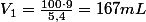 V_{1}=\frac{100\cdot9}{5,4}=167mL