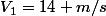 V_{1}=14 m/s
