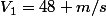V_{1}=48 m/s
