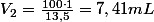 V_{2}=\frac{100\cdot1}{13,5}=7,41mL