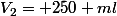 V_{2}= 250 ml