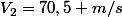 V_{2}=70,5 m/s