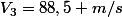 V_{3}=88,5 m/s