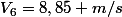 V_{6}=8,85 m/s
