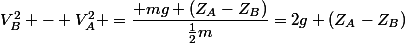 V_{B}^{2} - V_{A}^{2} =\dfrac{ mg (Z_{A}-Z_{B})}{\frac{1}{2}m}=2g (Z_{A}-Z_{B})