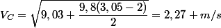 V_{C}=\sqrt{9,03+\dfrac{9,8(3,05-2)}{2}}=2,27 m/s