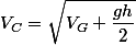 V_{C}=\sqrt{V_{G}+\dfrac{gh}{2}}