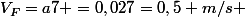 V_{F}=a7 =0,027=0,5 m/s 