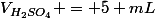 V_{H_2SO_4} = 5 mL