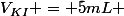 V_{KI} = 5mL 