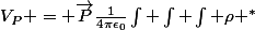 V_{P} = \vec{P}\frac{1}{4\pi\epsilon_0}\int \int \int \rho ^{*}&nbsp;&nbsp;\frac{\vec(u)}{r^2} d\tau