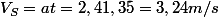 V_{S}=at=2,41,35=3,24m/s