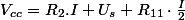 V_{cc}=R_{2}.I+U_{s}+R_{11}\cdot\frac{I}{2}