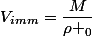V_{imm}=\dfrac{M}{\rho _0}
