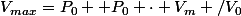 V_{max}=P_0+ P_0 \cdot V_m /V_0