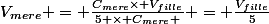 V_{mere} = \frac{C_{mere}\times V_{fille}}{5 \times C_{mere} } = \frac{V_{fille}}{5}