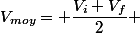V_{moy}= \dfrac{V_i+V_f}{2} 
