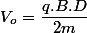 V_{o}=\dfrac{q.B.D}{2m}