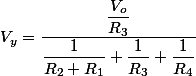 V_{y}=\dfrac{\dfrac{V_{o}}{R_{3}}}{\dfrac{1}{R_{2}+R_{1}}+\dfrac{1}{R_{3}}+\dfrac{1}{R_{4}}}