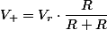 V_+=V_{r}\cdot\dfrac{R}{R+R}