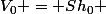 V_0 = Sh_0 