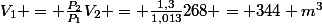 V_1 = \frac{P_2}{P_1}V_2 = \frac{1,3}{1,013}268 = 344 m^3