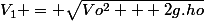 V_1 = \sqrt{Vo^2 + 2g.ho}