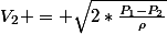 V_2 = \sqrt{2*\frac{P_1-P_2}{\rho}}