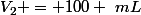 V_2 = 100 ~mL