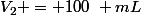 V_2 = 100~ mL