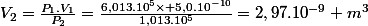 V_2=\frac{P_1.V_1}{P_2}=\frac{6,013.10^5\times 5,0.10^{-10}}{1,013.10^5}=2,97.10^{-9} m^3