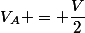 V_A = \dfrac{V}{2}