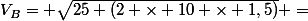 V_B= \sqrt{25+(2 \times 10 \times 1,5)} =&nbsp;&nbsp;\sqrt{55}&nbsp;&nbsp;\approx 7,42m/s