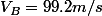 V_B=99.2m/s