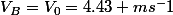 V_B=V_0=4.43 ms^-1