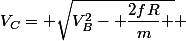 V_C= \sqrt{V_B^2- \dfrac{2fR}{m} } 
