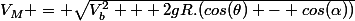 V_M = \sqrt{V_b^2 + 2gR.(cos(\theta) - cos(\alpha))}