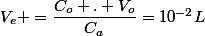 V_e =\dfrac{C_o . V_o}{C_a}=10^{-2}L
