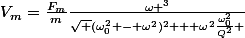 V_m=\frac{F_m}{m}\frac{\omega ^3}{\sqrt {(\omega_0^2 - \omega^2)^2 + \omega^2\frac{\omega_0^2}{Q^2}} }