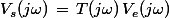 V_s(j\omega)\,=\,T(j\omega)\,V_e(j\omega)