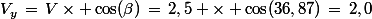 V_y\,=\,V\times \cos(\beta)\,=\,2,5 \times \cos(36,87)\,=\,2,0