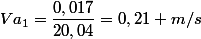 Va_{1}=\dfrac{0,017}{20,04}=0,21 m/s