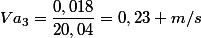 Va_{3}=\dfrac{0,018}{20,04}=0,23 m/s