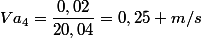 Va_{4}=\dfrac{0,02}{20,04}=0,25 m/s