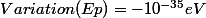 Variation(Ep)=-10^{-35}eV