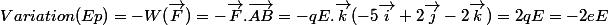 Variation(Ep)=-W(\vec{F})=-\vec{F}.\vec{AB}=-qE.\vec{k}(-5\vec{i}+2\vec{j}-2\vec{k})=2qE=-2eE