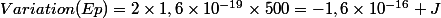 Variation(Ep)=2\times1,6\times10^{-19}\times500=-1,6\times10^{-16} J