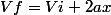 Vf=Vi+2ax