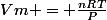Vm = \frac{nRT}{P}
