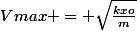 Vmax = \sqrt{\frac{kxo}{m}}